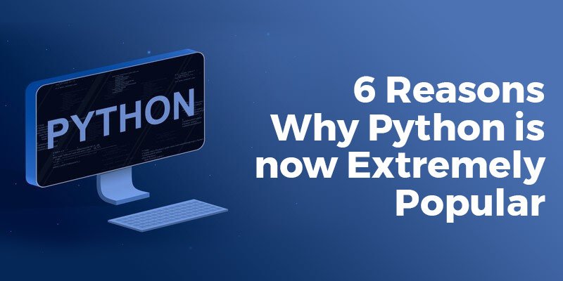 6 Reasons Why Python is now Extremely Popular
